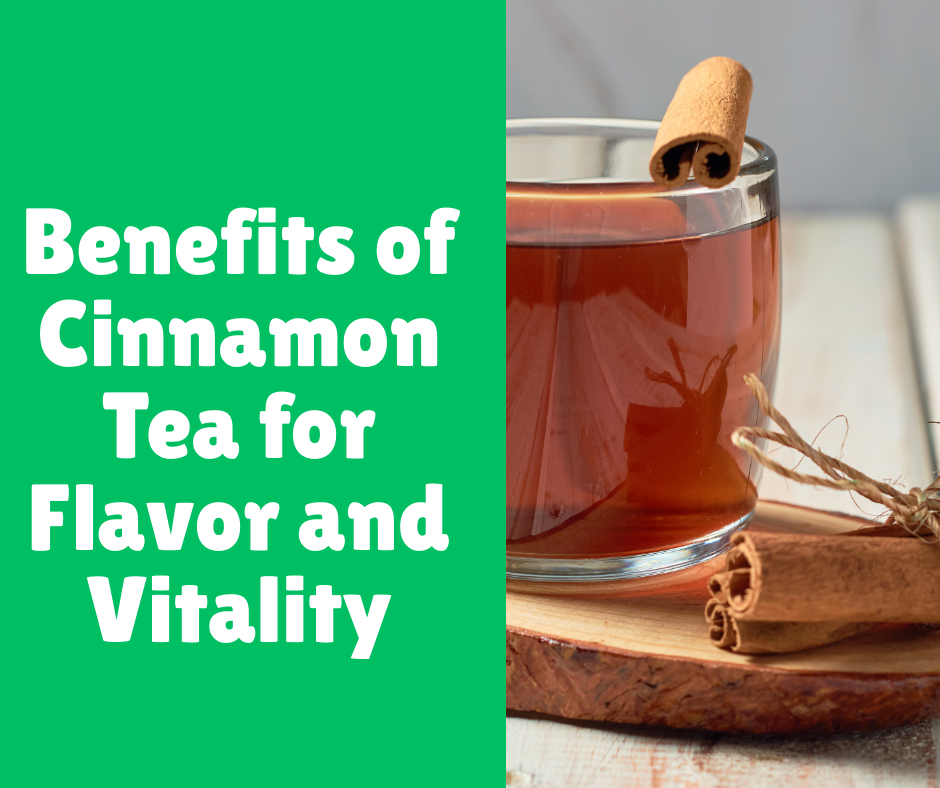 Benefits of Cinnamon Tea for Flavor and Vitality