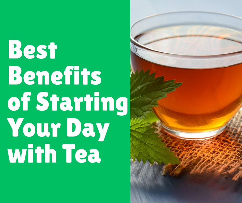 Best Benefits of Starting Your Day with Tea