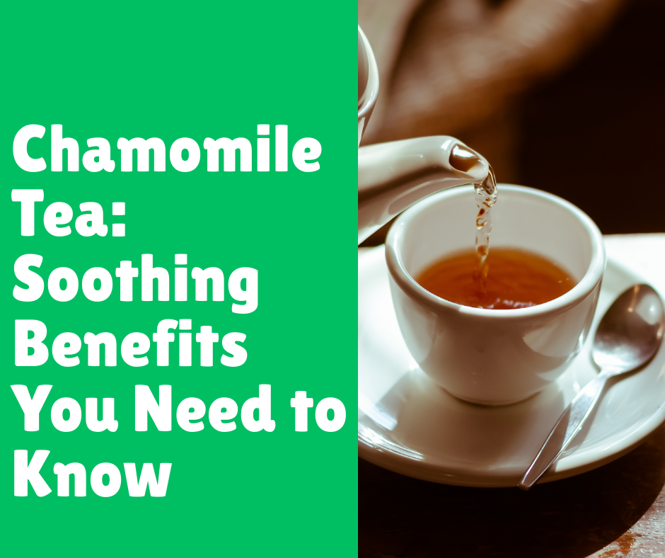 Chamomile Tea: Soothing Benefits You Need to Know