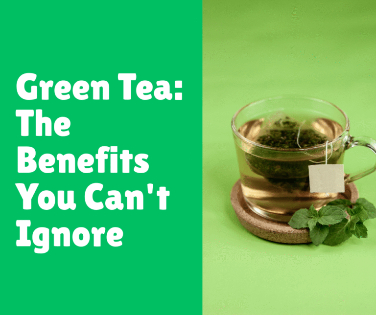 Green Tea: The Benefits You Can't Ignore