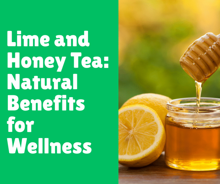 Lime and Honey Tea: Natural Benefits for Wellness