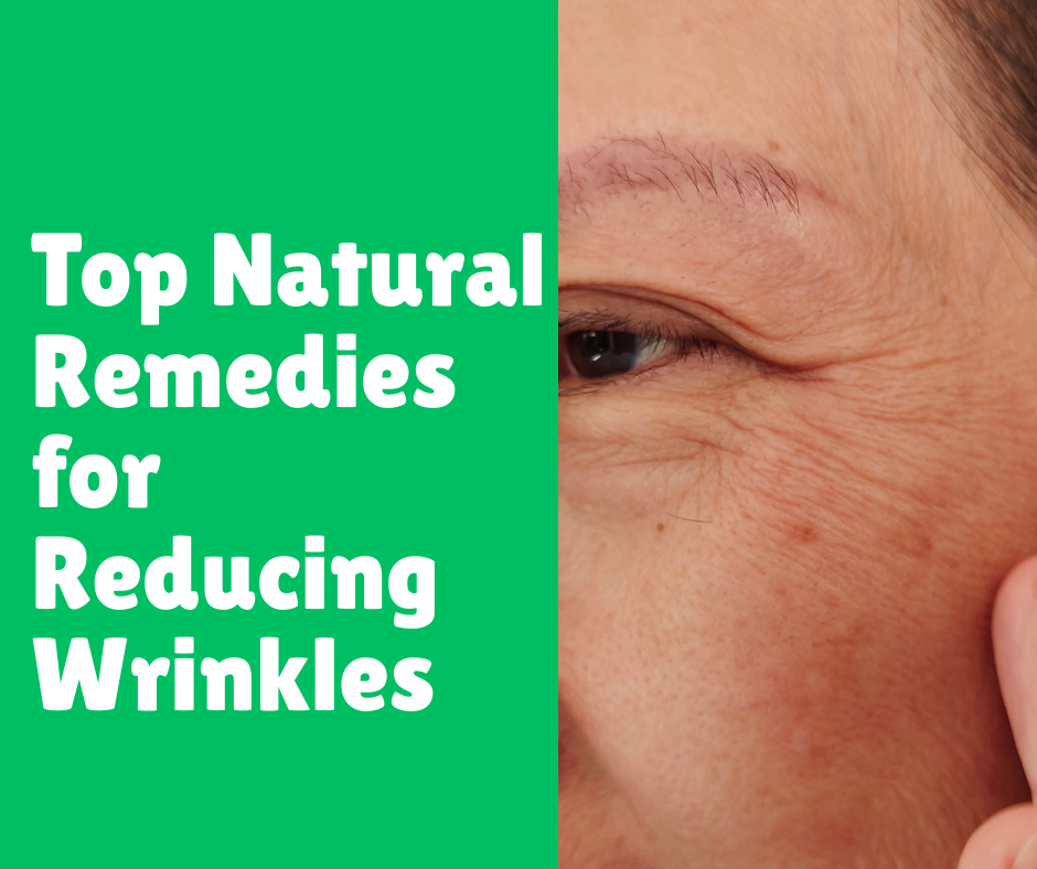 Top Natural Remedies for Reducing Wrinkles