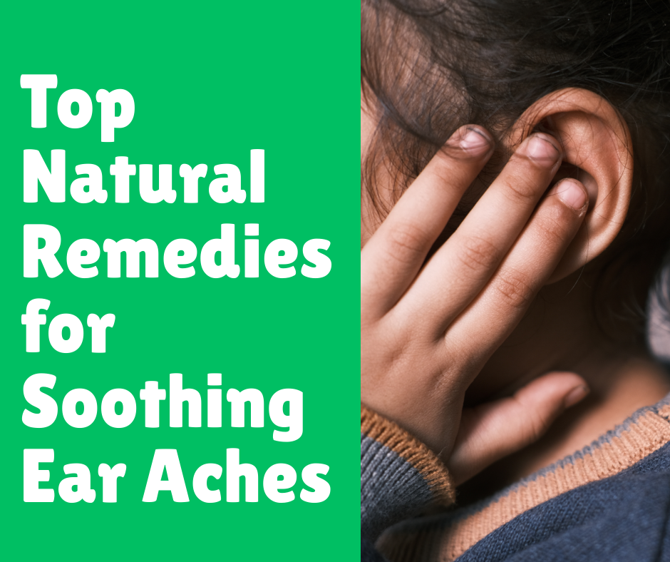 Top Natural Remedies for Soothing Ear Aches
