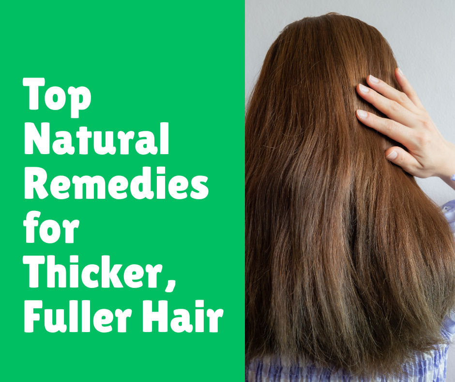Top Natural Remedies for Thicker and Fuller Hair
