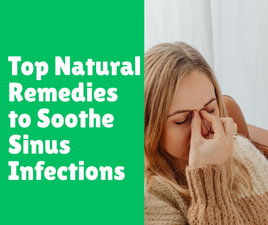 Top Natural Remedies to Soothe Sinus Infections