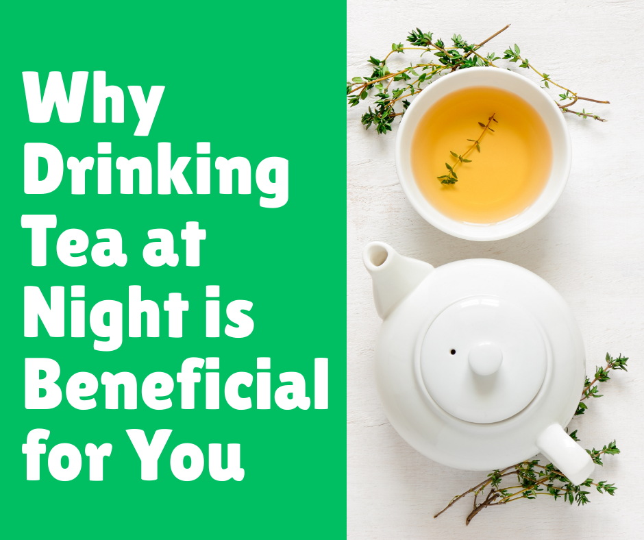 Why Drinking Tea at Night is Beneficial for You