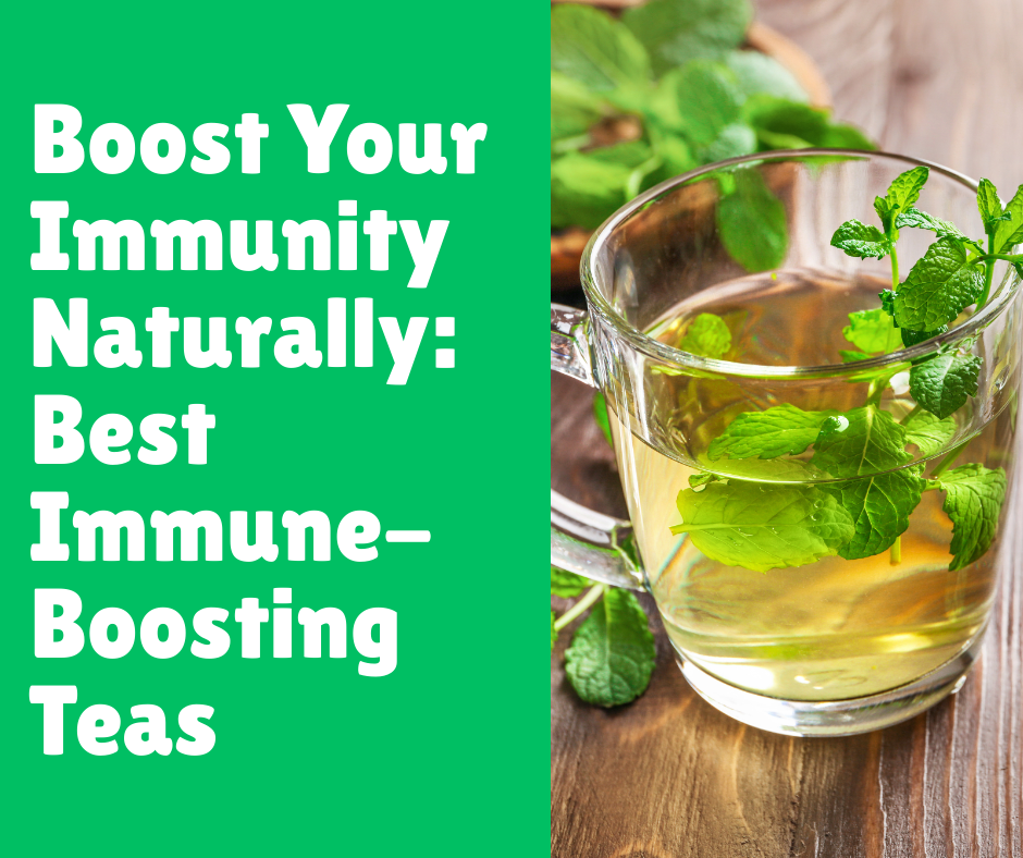 Boost Your Immunity Naturally: Best Immune-Boosting Teas
