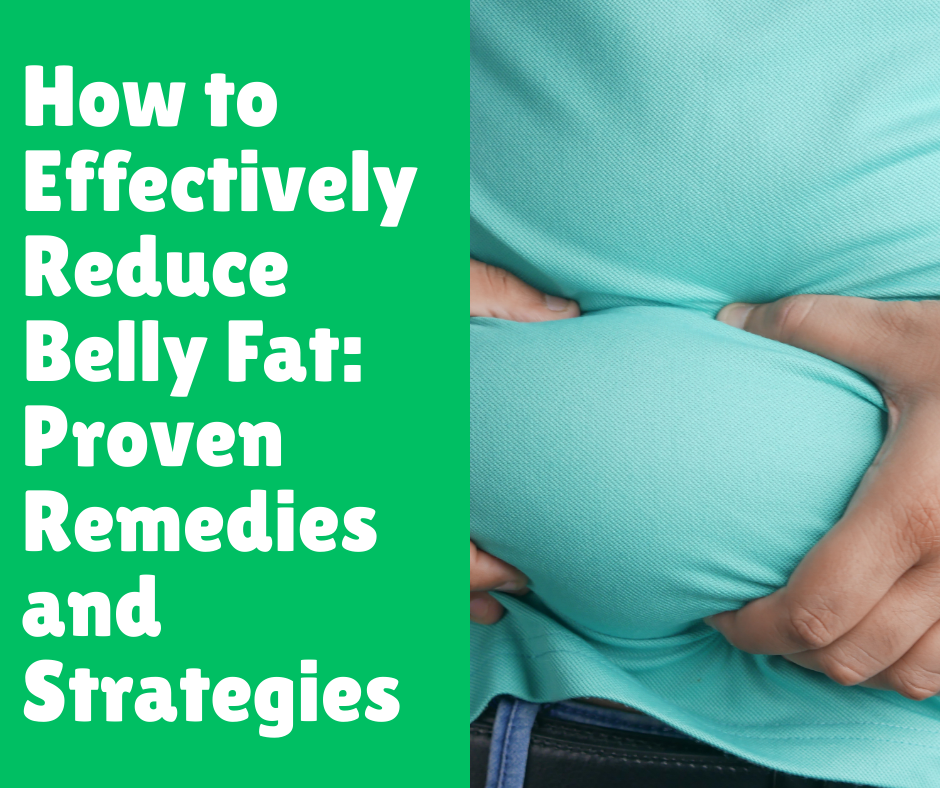 How to Effectively Reduce Belly Fat_ Proven Remedies and Strategies