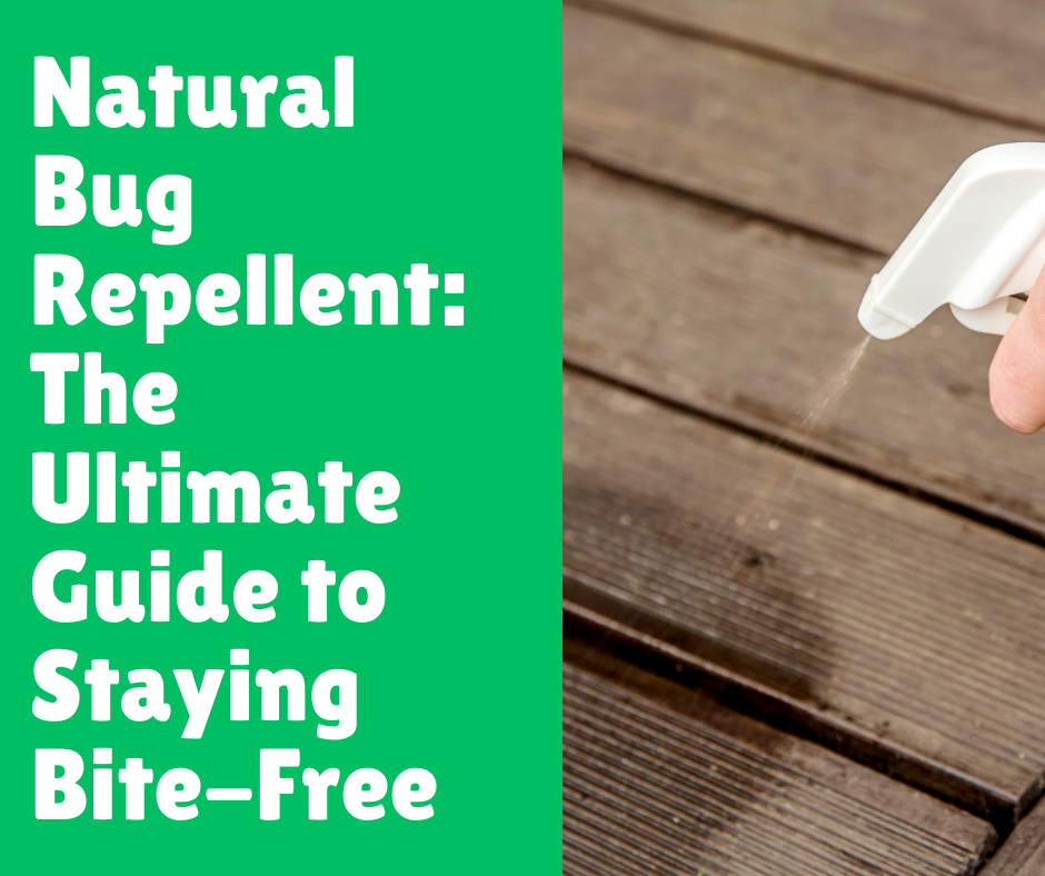 Natural Bug Repellent: The Ultimate Guide to Staying Bite-Free