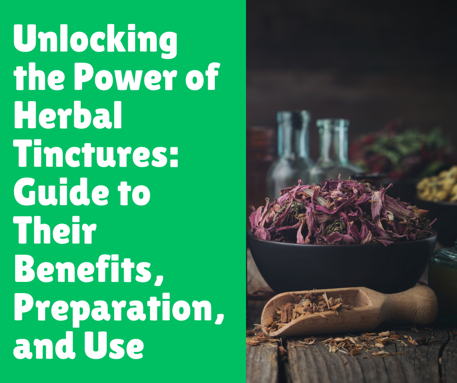 Unlocking the Power of Herbal Tinctures: Guide to Their Benefits, Preparation, and Use