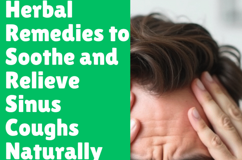 Herbal Remedies to Soothe and Relieve Sinus Coughs Naturally