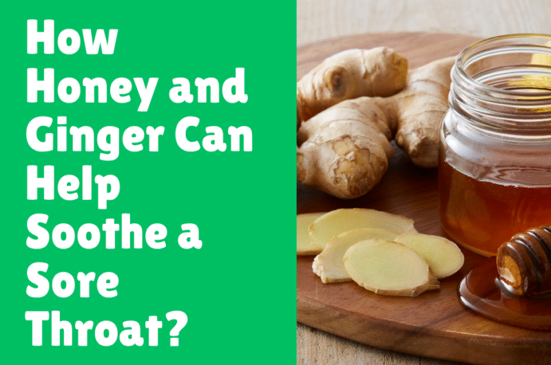How Honey and Ginger Can Help Soothe a Sore Throat