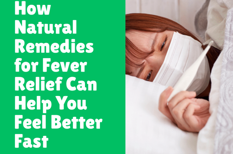 How Natural Remedies for Fever Relief Can Help You Feel Better Fast