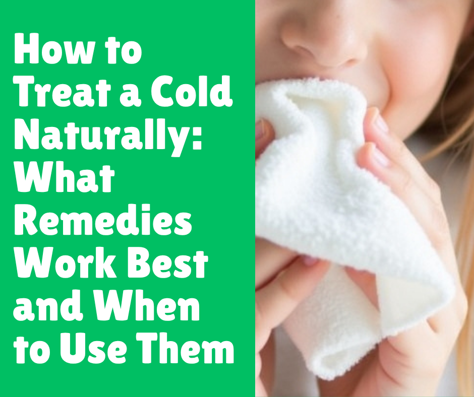 How to Treat a Cold Naturally: What Remedies Work Best and When to Use Them