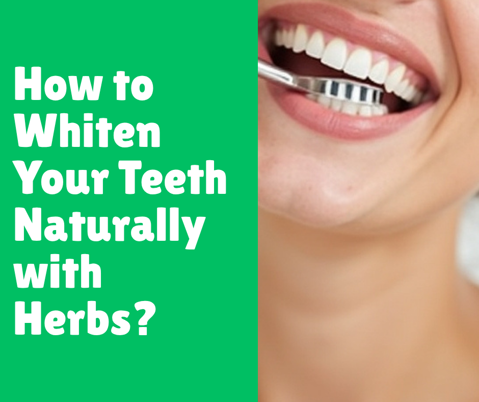 How to Whiten Your Teeth Naturally with Herbs