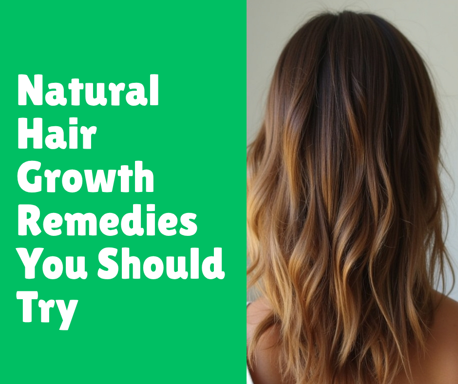 Natural Hair Growth Remedies You Should Try