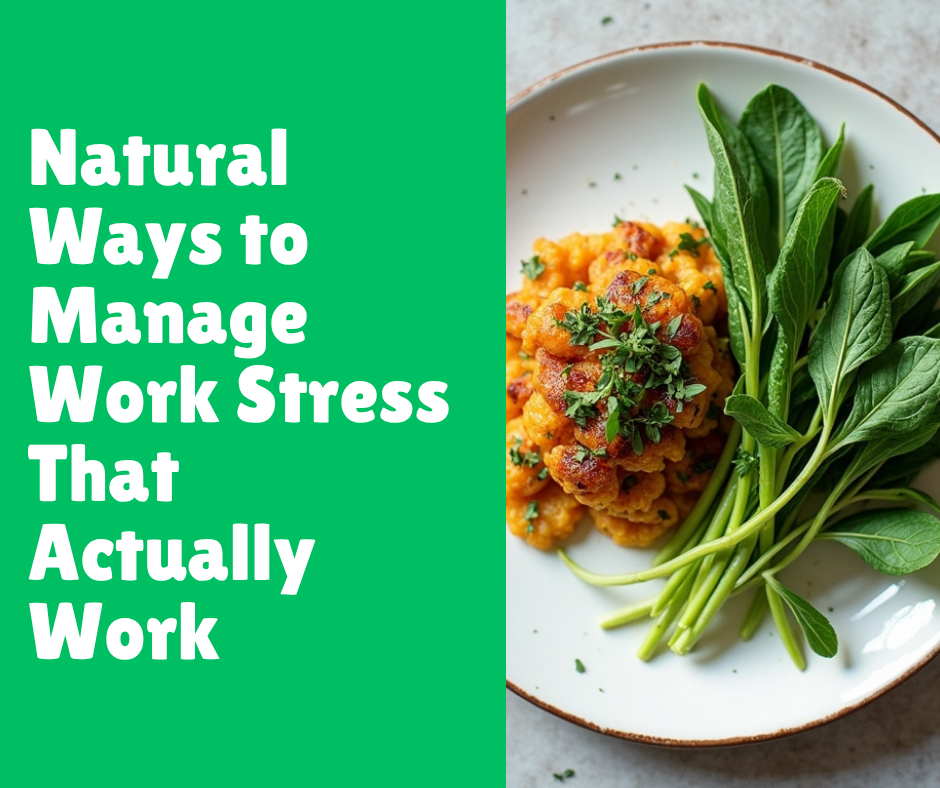 Natural Ways to Manage Work Stress That Actually Work