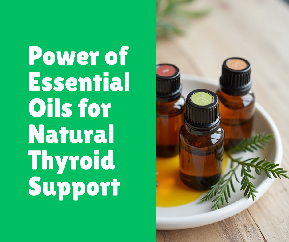 Power of Essential Oils for Natural Thyroid Support