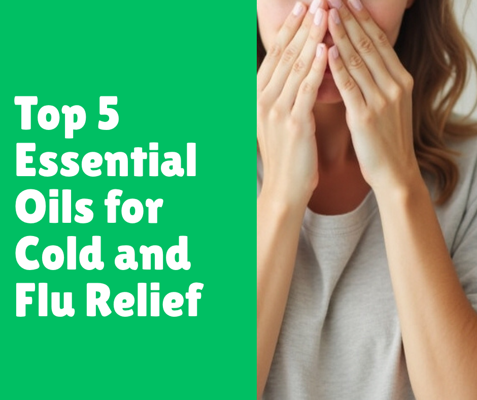 Top 5 Essential Oils for Cold and Flu Relief