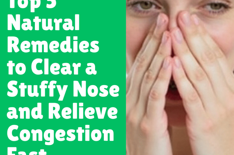 Top 5 Natural Remedies to Clear a Stuffy Nose and Relieve Congestion Fast
