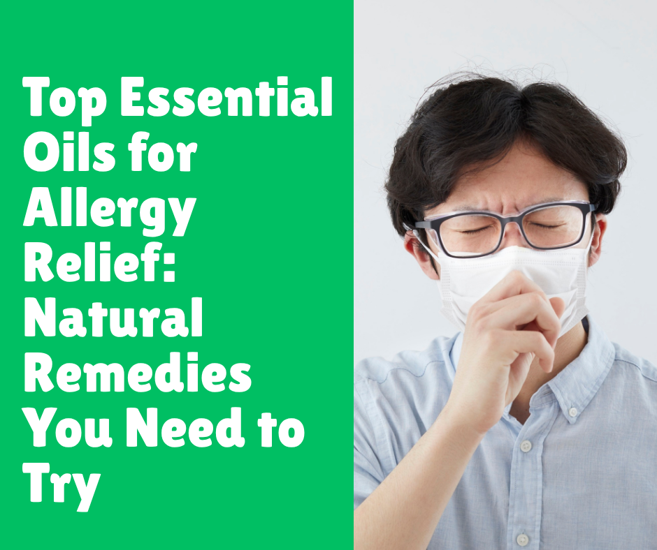 Top Essential Oils for Allergy Relief: Natural Remedies You Need to Try