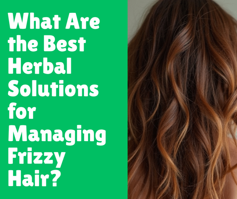 What Are the Best Herbal Solutions for Managing Frizzy Hair