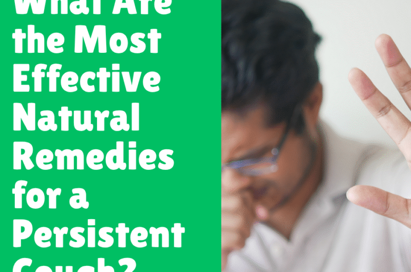 What Are the Most Effective Natural Remedies for a Persistent Cough