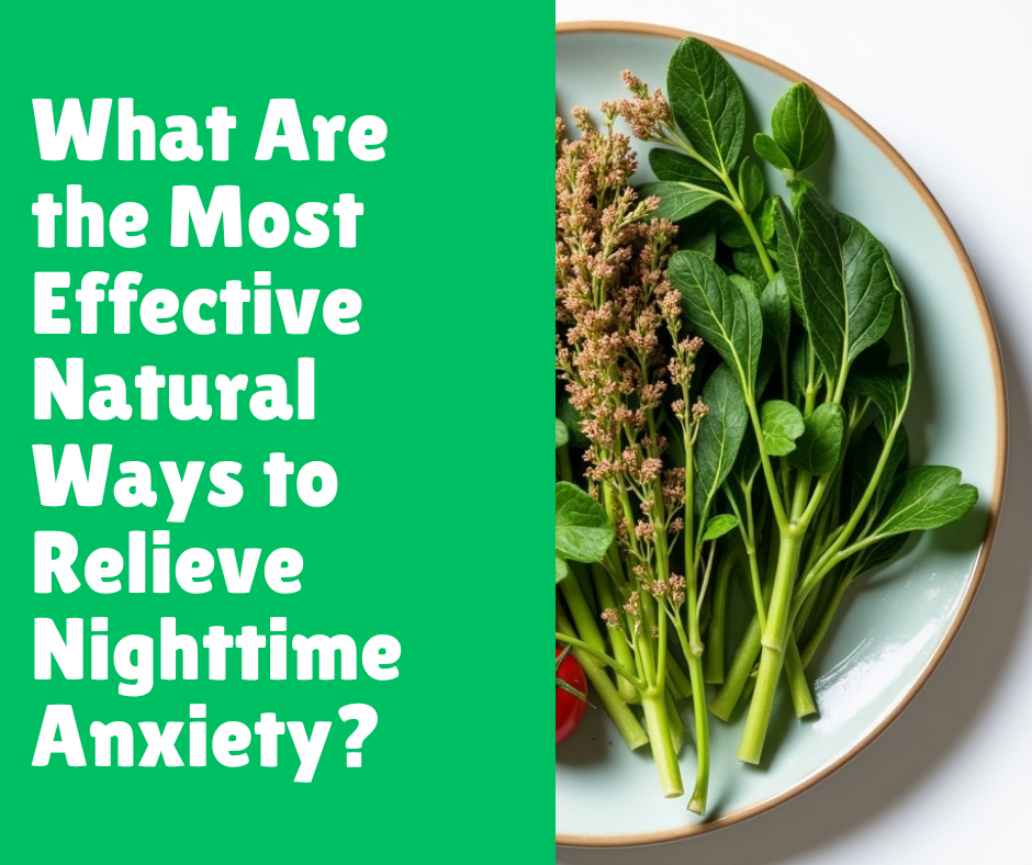 What Are the Most Effective Natural Ways to Relieve Nighttime Anxiety?