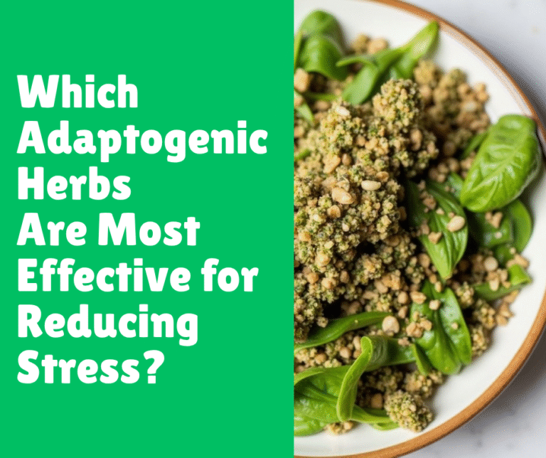 Which Adaptogenic Herbs Are Most Effective for Reducing Stress